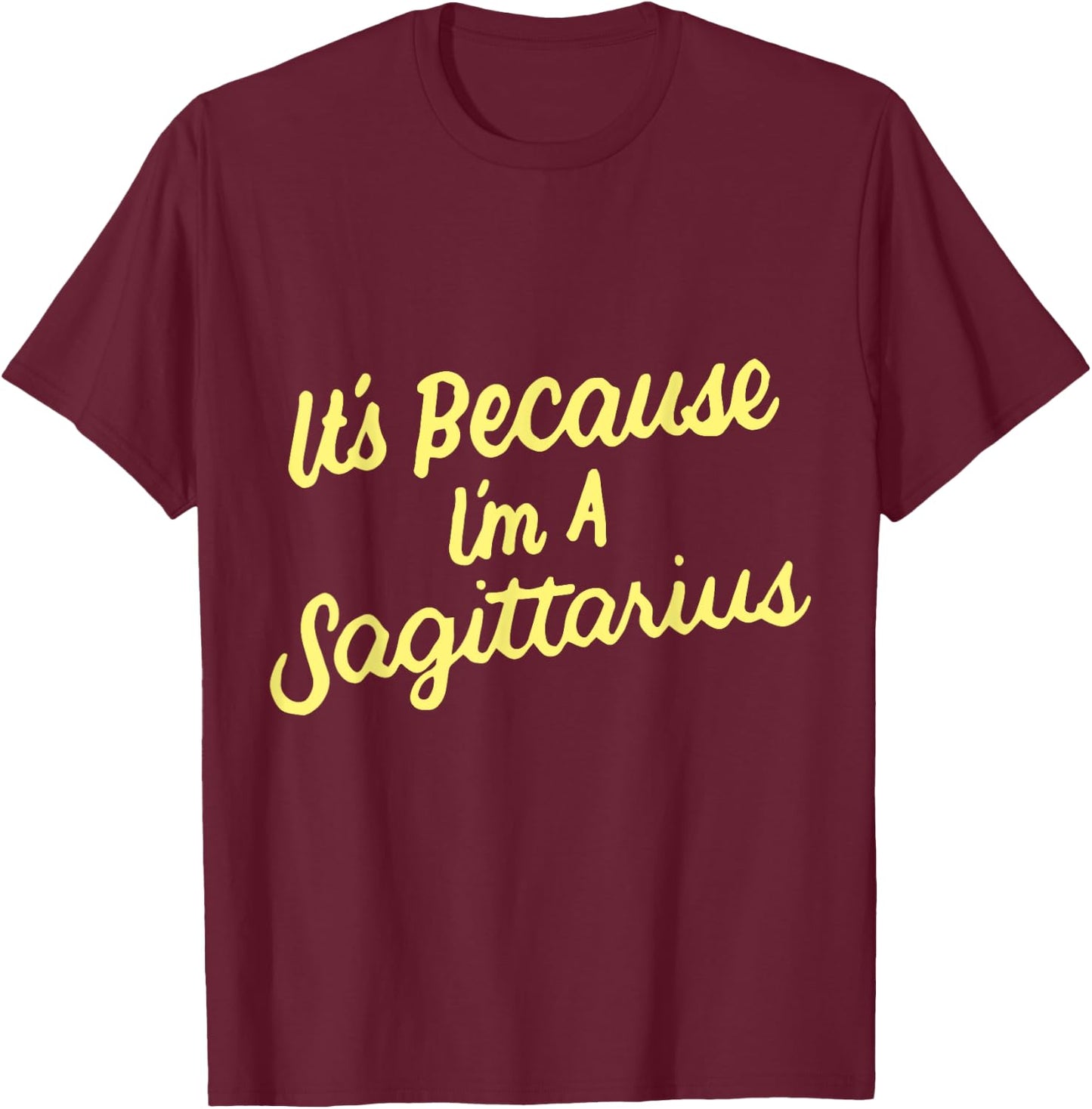 It's Because I'm A Sagittarius Horoscope Gifts Men Women Kid T-Shirt - T-Shirt | Maroon