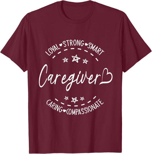 Happy Me Caregiver Loyal Strong Smart Caring Compassionate T-Shirt - T-Shirt | Maroon