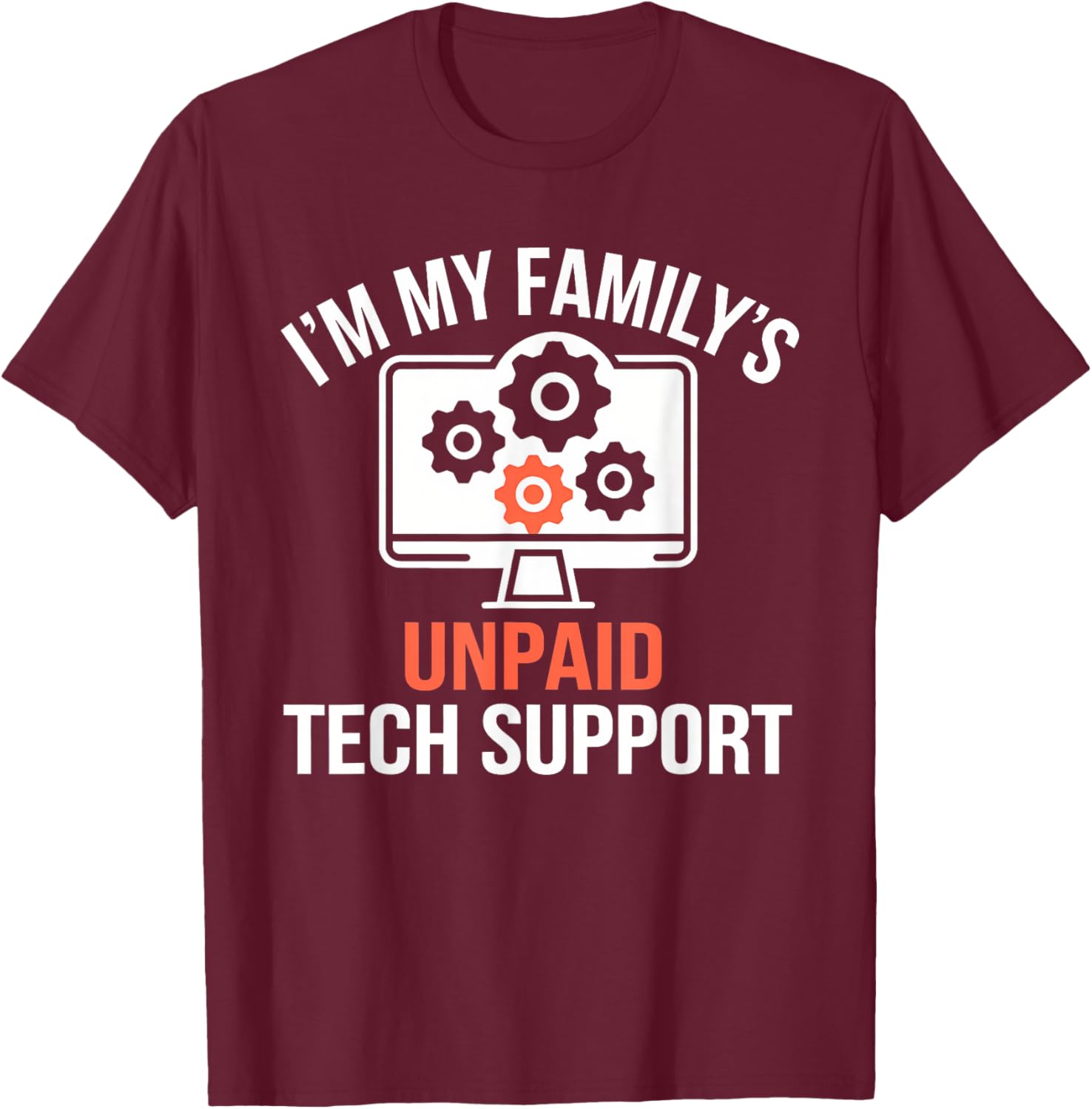 I'm My Family's Unpaid Tech Support Funny Computer Engineer T-Shirt - T-Shirt | Maroon