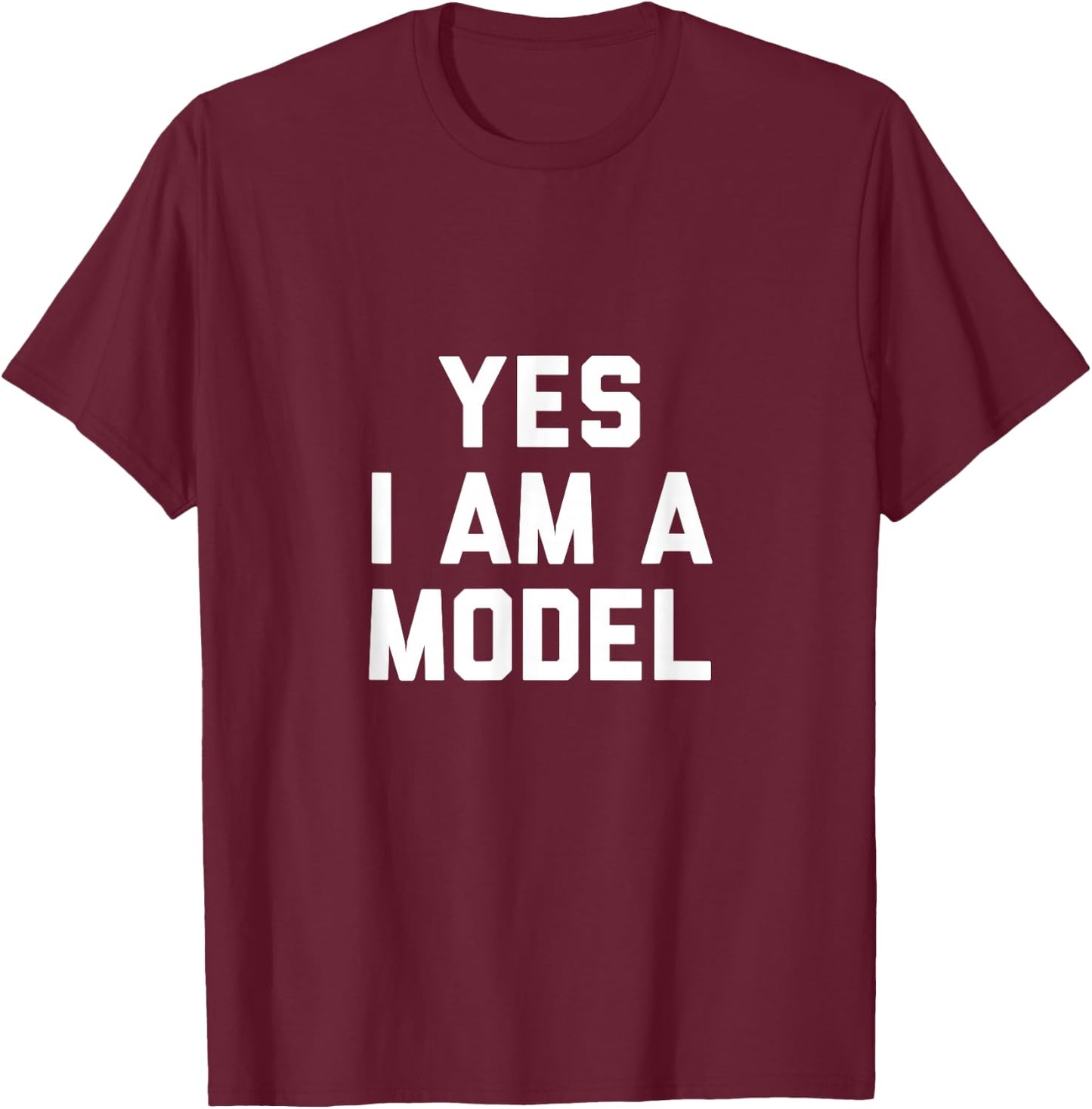 Yes I Am A Model T-Shirt - T-Shirt | Maroon