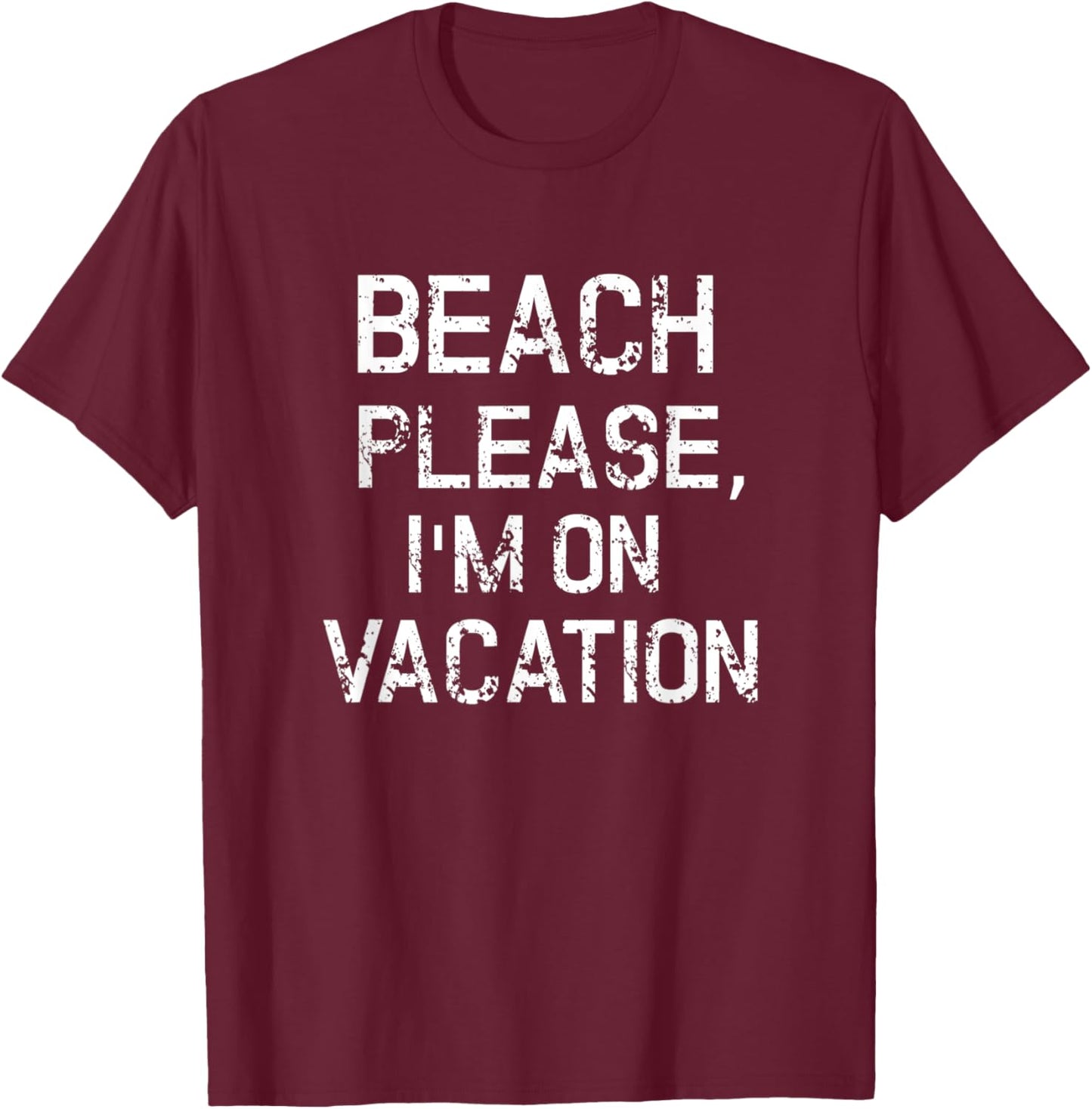 Beach Please I'm On Vacation Shirt Funny Summer Holiday Gift T-Shirt - T-Shirt | Maroon