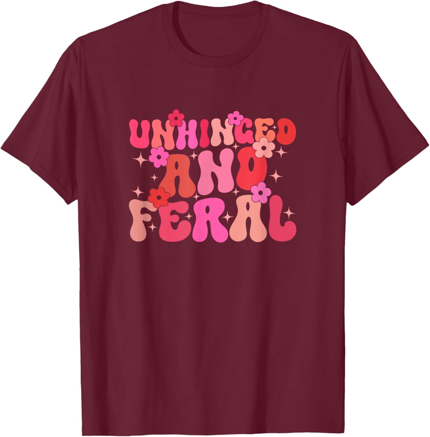Groovy Unhinged And Feral Funny Joke For Feral Mom or Girl T-Shirt - T-Shirt | Maroon