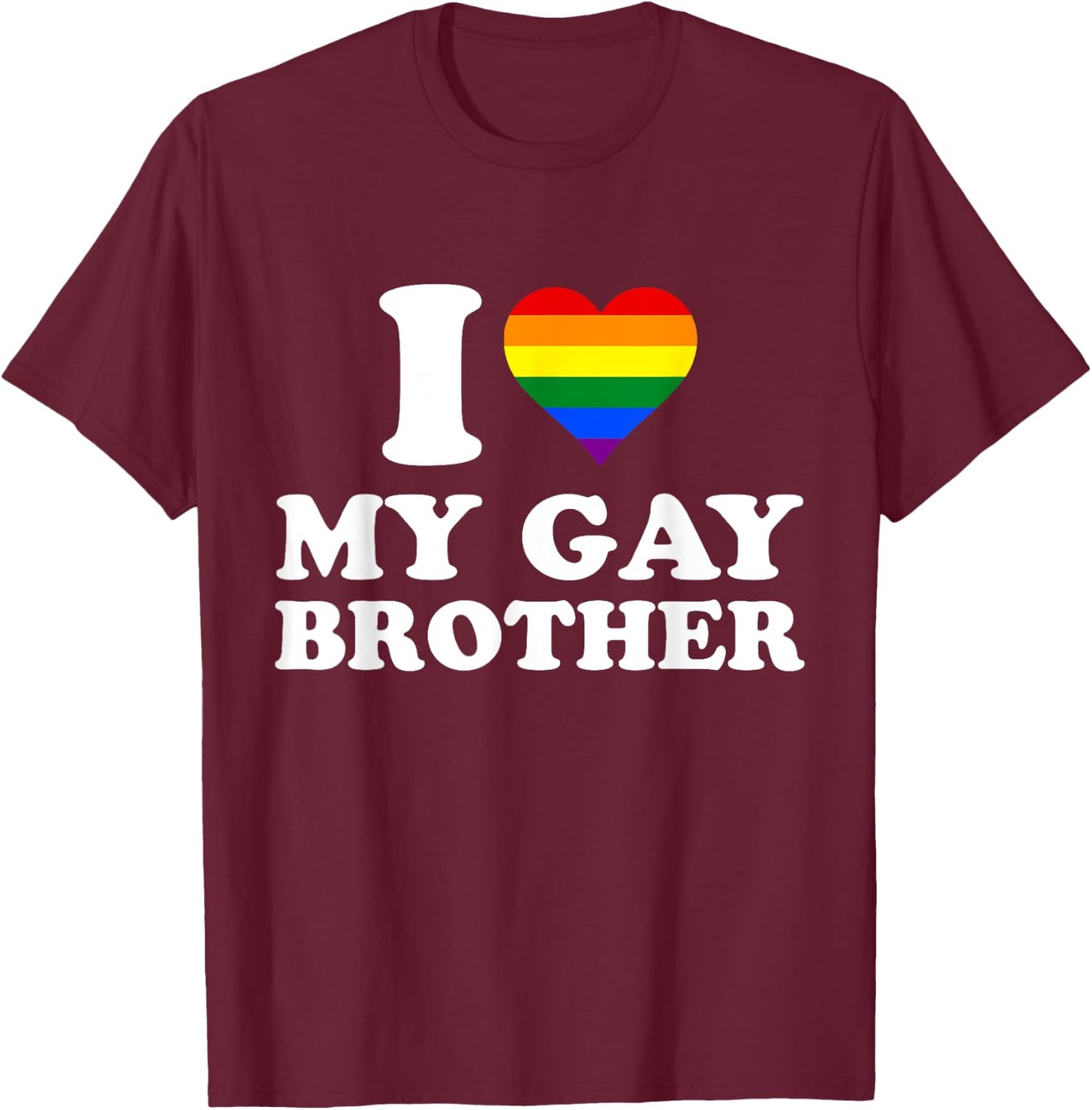 I Love My Gay Brother, I Heart My Gay Brother T-Shirt - T-Shirt | Maroon