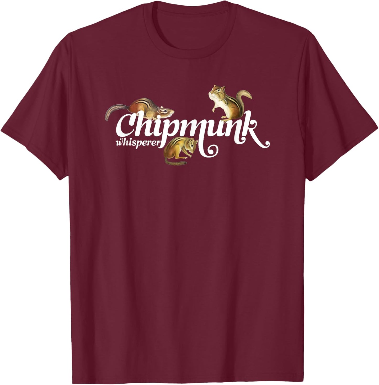 Chipmunk Whisperer I love Chipmunk Shirt T-Shirt - T-Shirt | Maroon