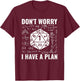 Don't Worry I Have A Plan Role Playing Tabletop RPG Gamer T-Shirt - T-Shirt | Maroon