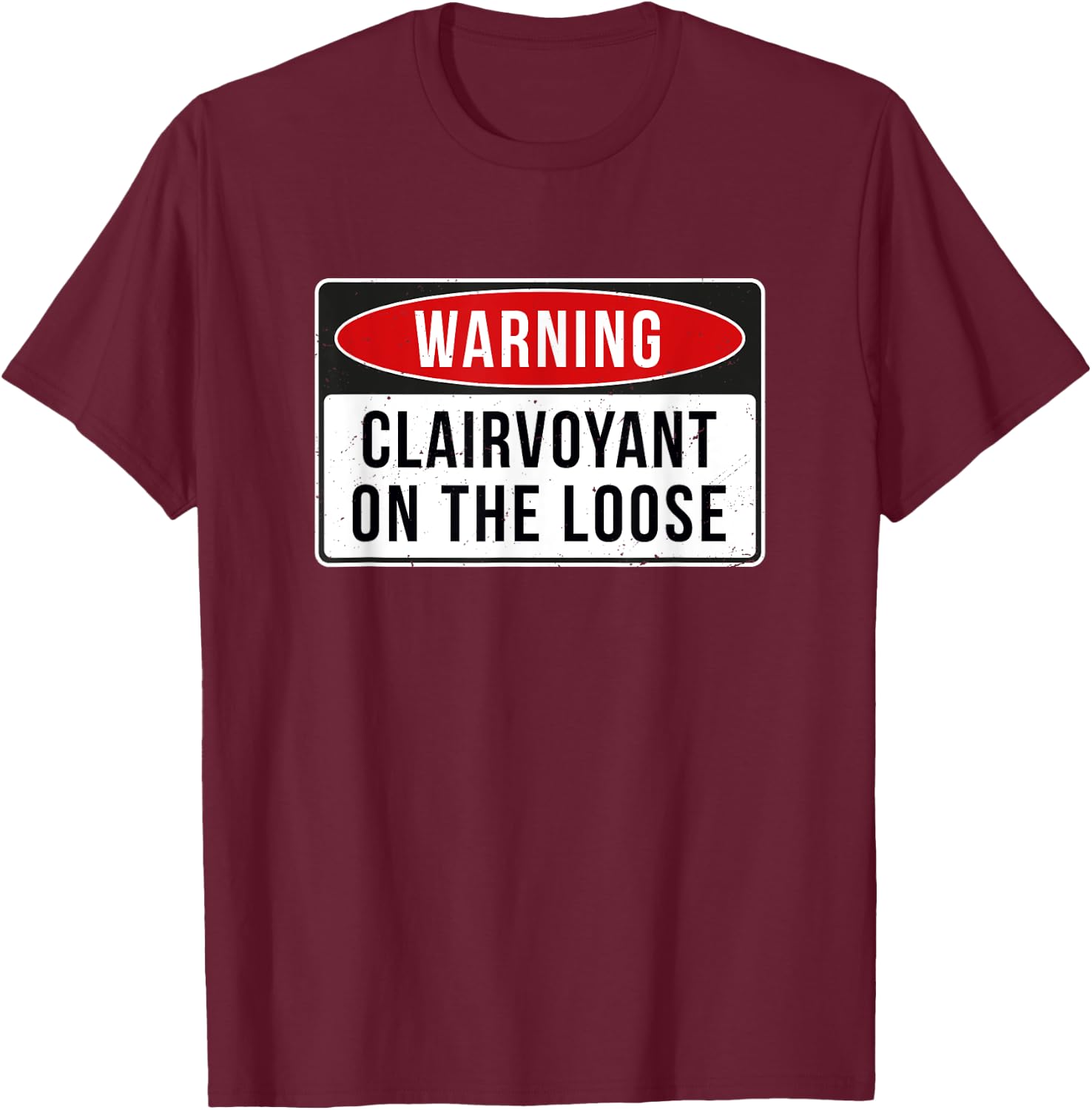 Warning Sign - Clairvoyant On The Loose Funny Job Quote T-Shirt - T-Shirt | Maroon