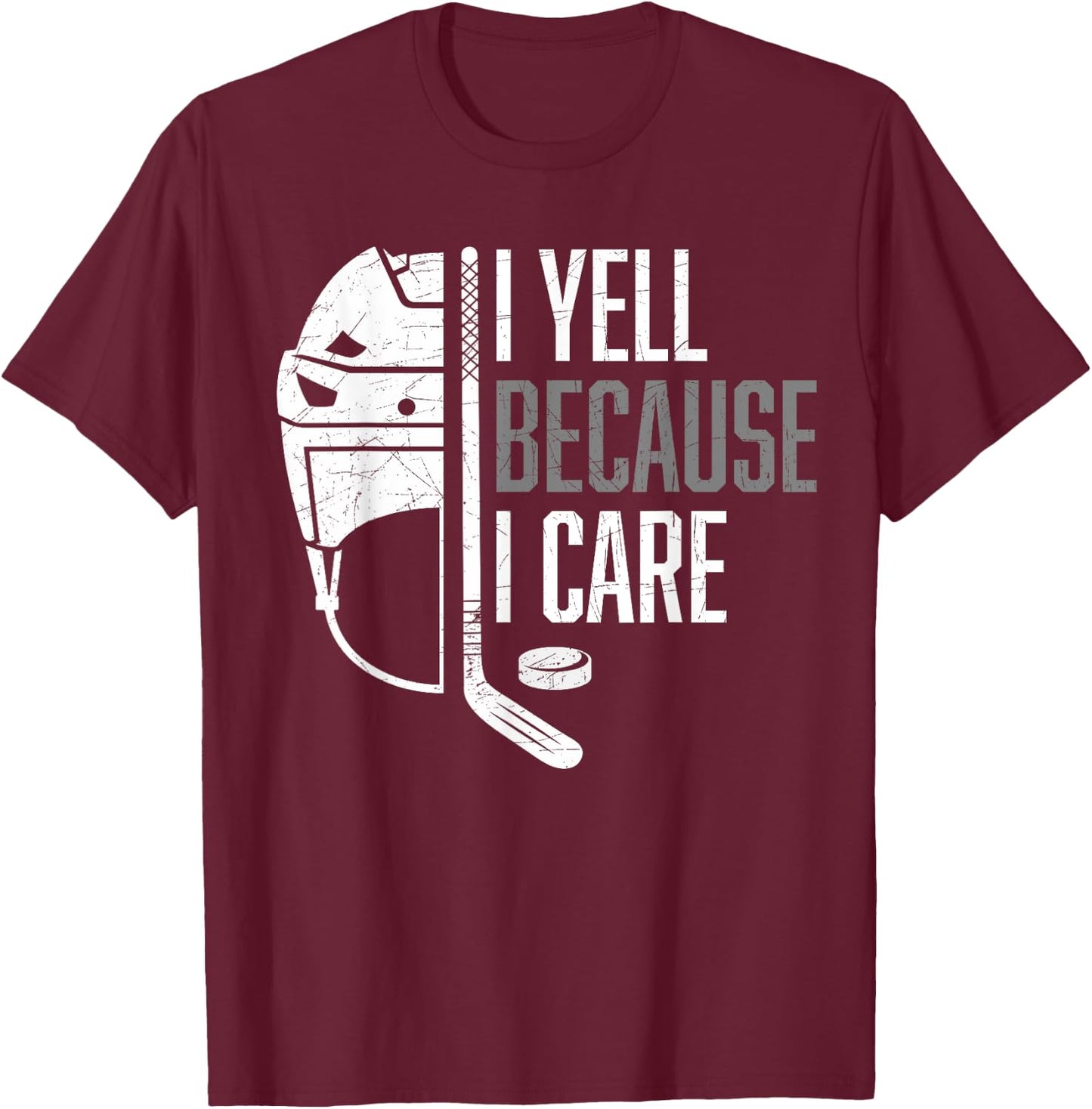 I Yell Because I Care Hockey Ice Hockey T-Shirt - T-Shirt | Maroon