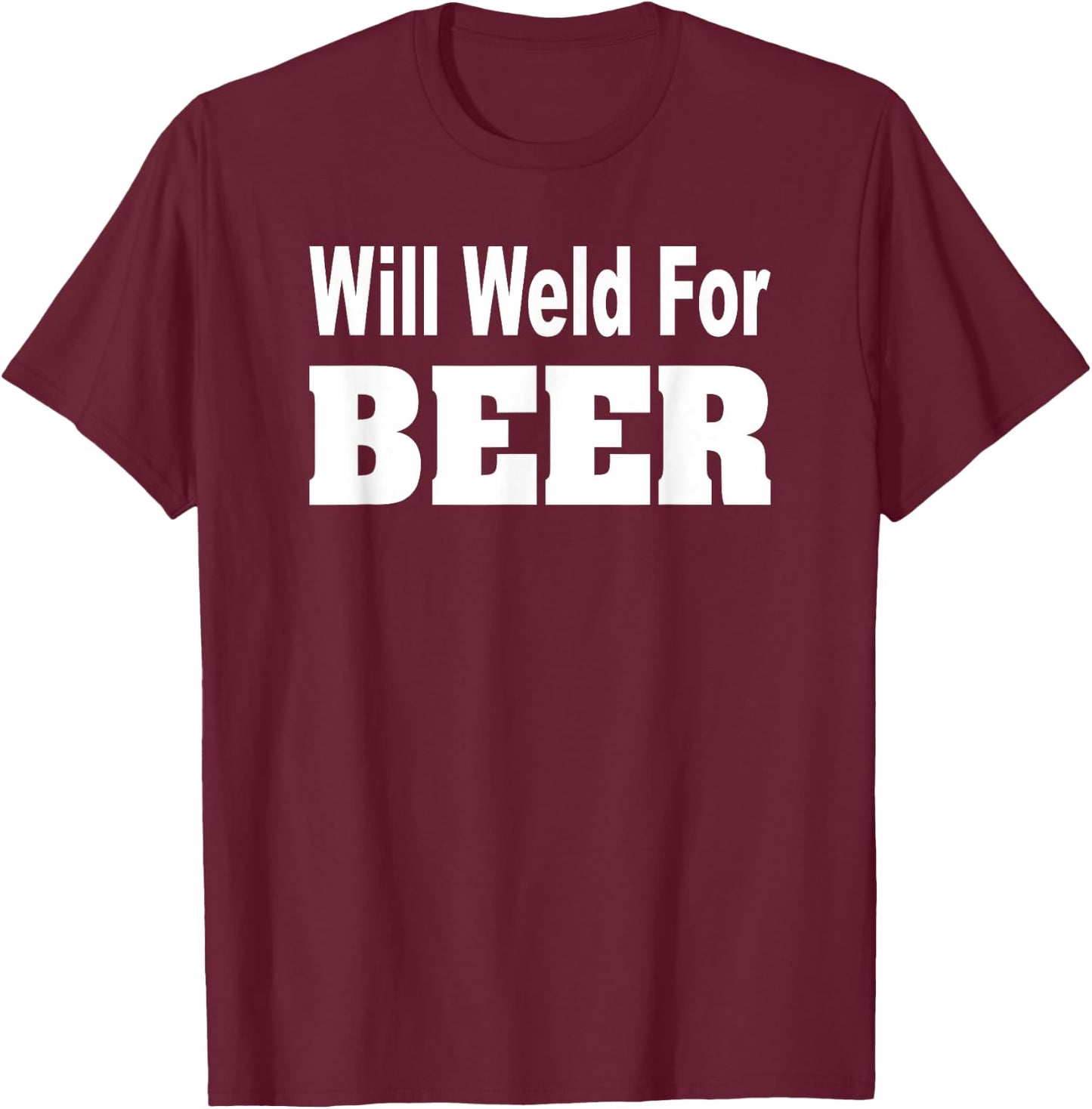 Will Weld For Beer Shirt Welder Funny Pipefitter T-Shirt - T-Shirt | Maroon