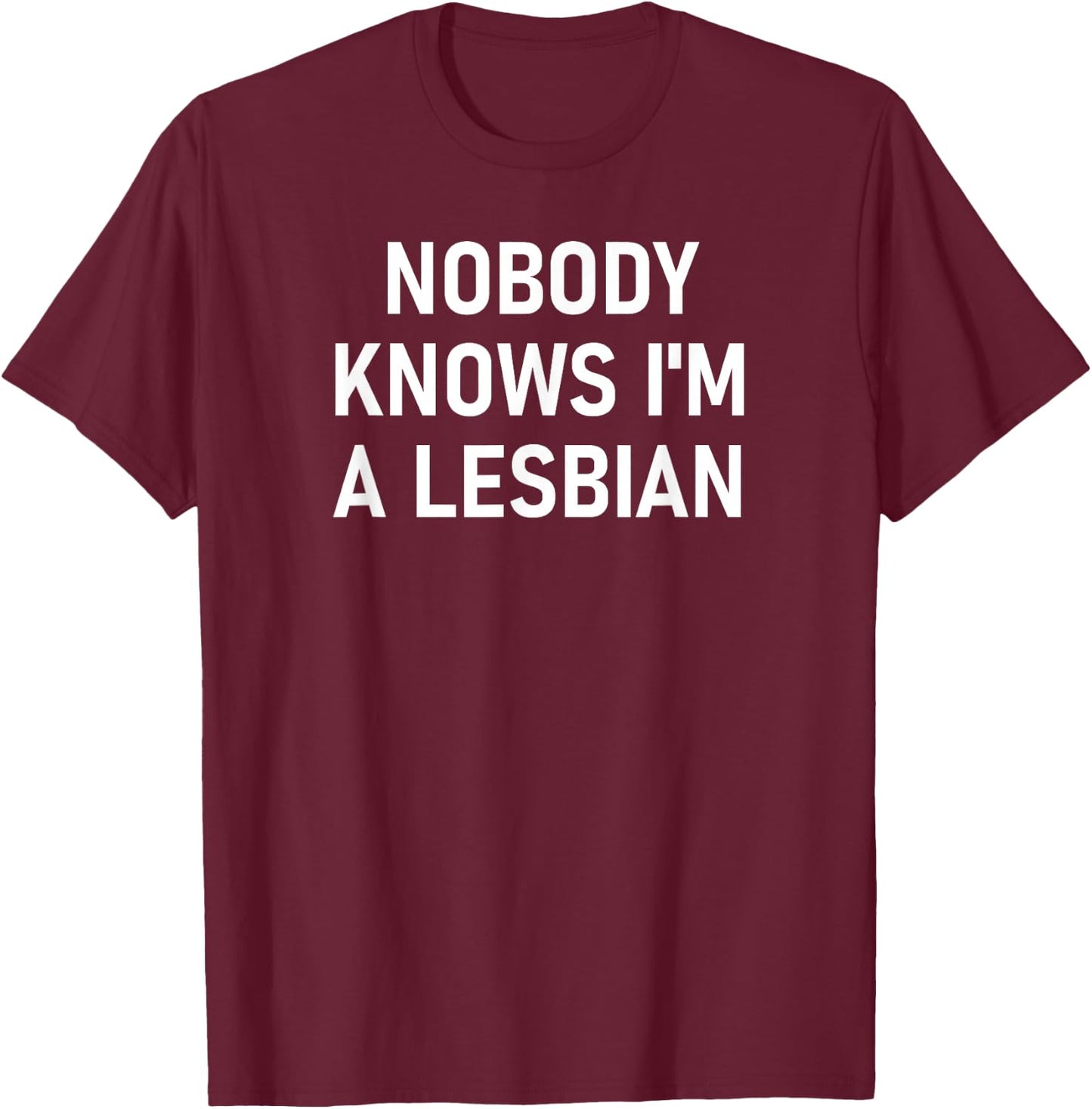 Nobody Knows I'm A Lesbian, Gay, Pride, LBGT, Funny, Family Small T-Shirt - T-Shirt | Maroon