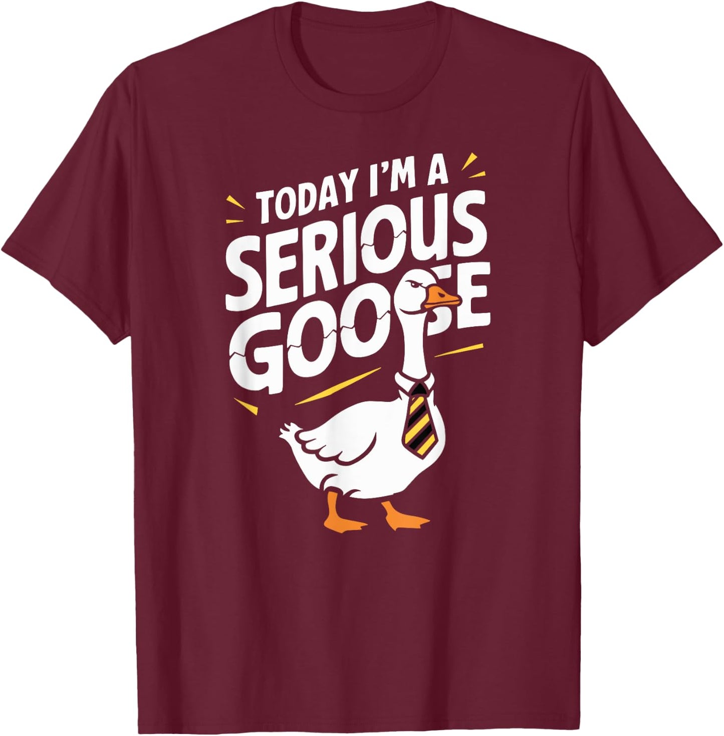 Today I'm a Serious Goose Silly Goose Funny Bird T-Shirt - T-Shirt | Maroon