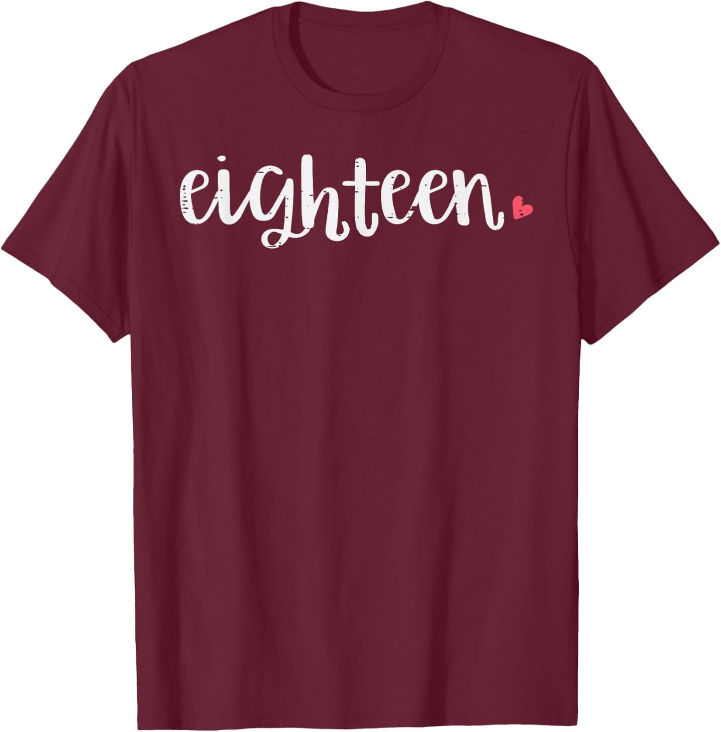 18th Birthday Eighteen Heart 18 Years Old Women Girls T-Shirt - T-Shirt | Maroon