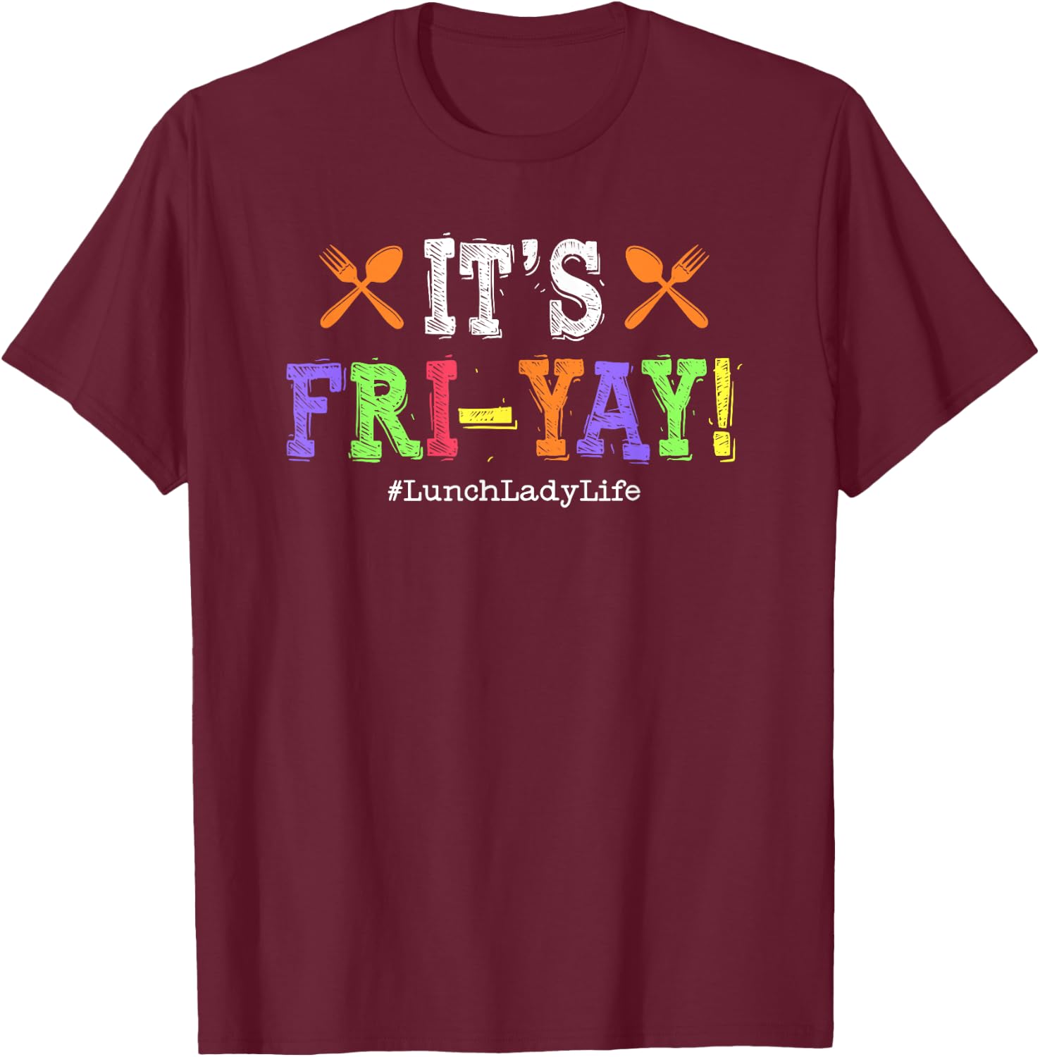 Lunch Lady Fri-Yay Friday School Cafeteria Lunch Lady Life T-Shirt - T-Shirt | Maroon