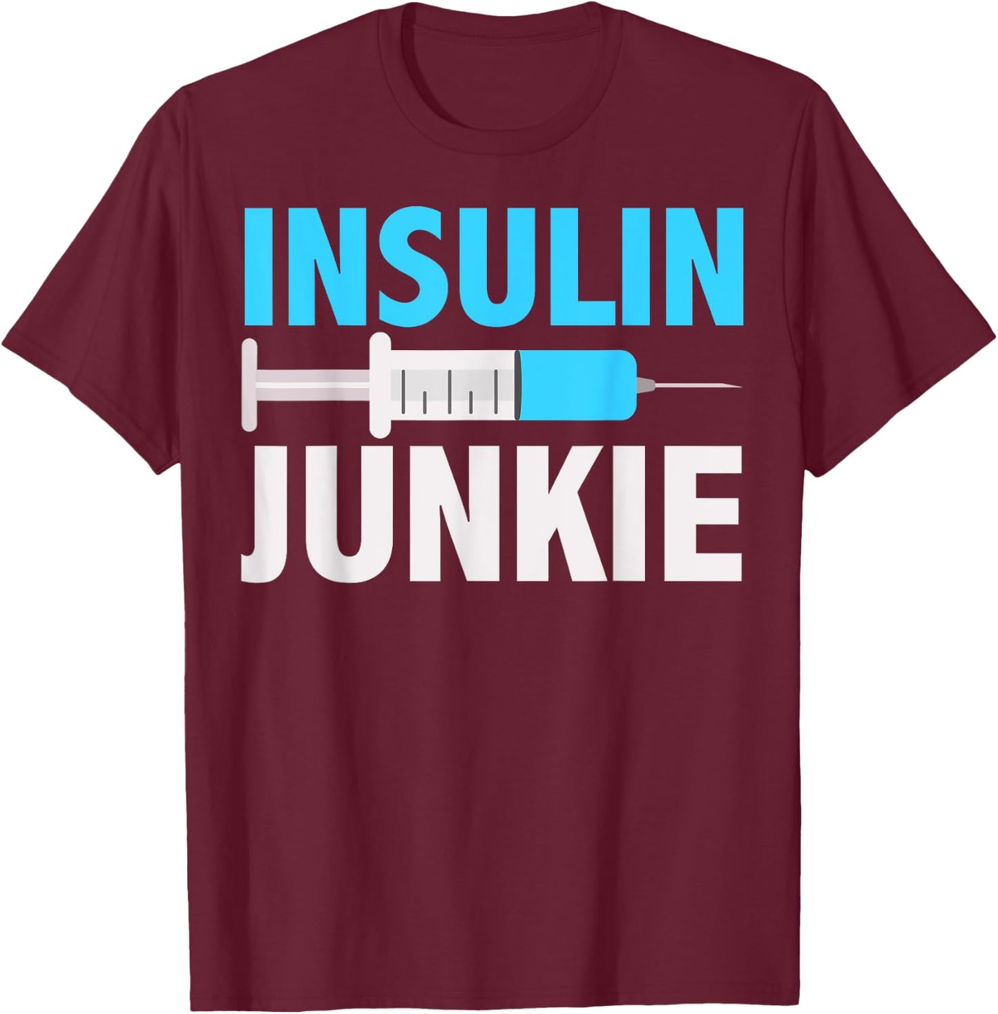 Insulin Junkie Shirt | Cool Prevent Diabetes Gift T-Shirt - T-Shirt | Maroon
