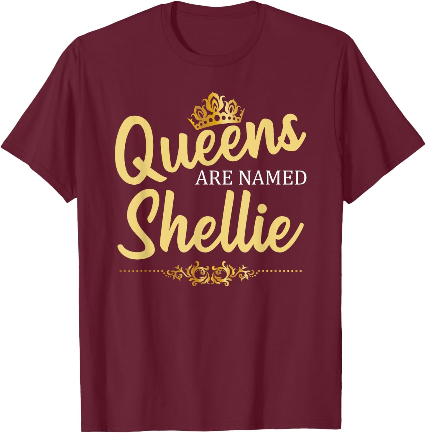 Queens Are Named SHELLIE Personalized Funny Birthday Gift T-Shirt - T-Shirt | Maroon
