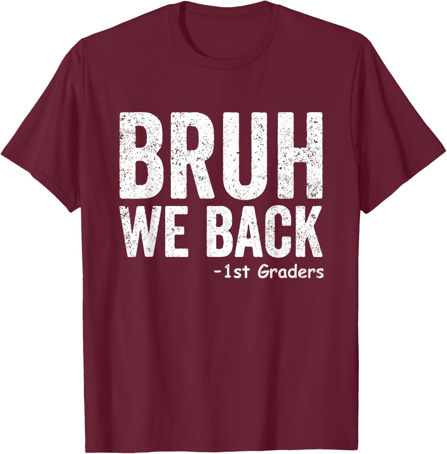 Bruh We Back 1st Graders First Grade Back to School T-Shirt - T-Shirt | Maroon