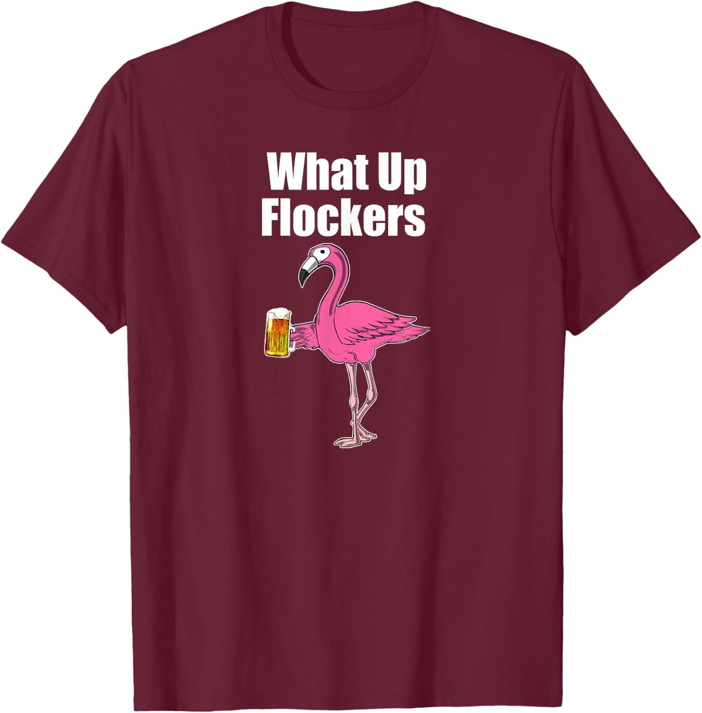 Flamingo Drinking Beer - Funny What Up Flockers Flamingo T-Shirt - T-Shirt | Maroon