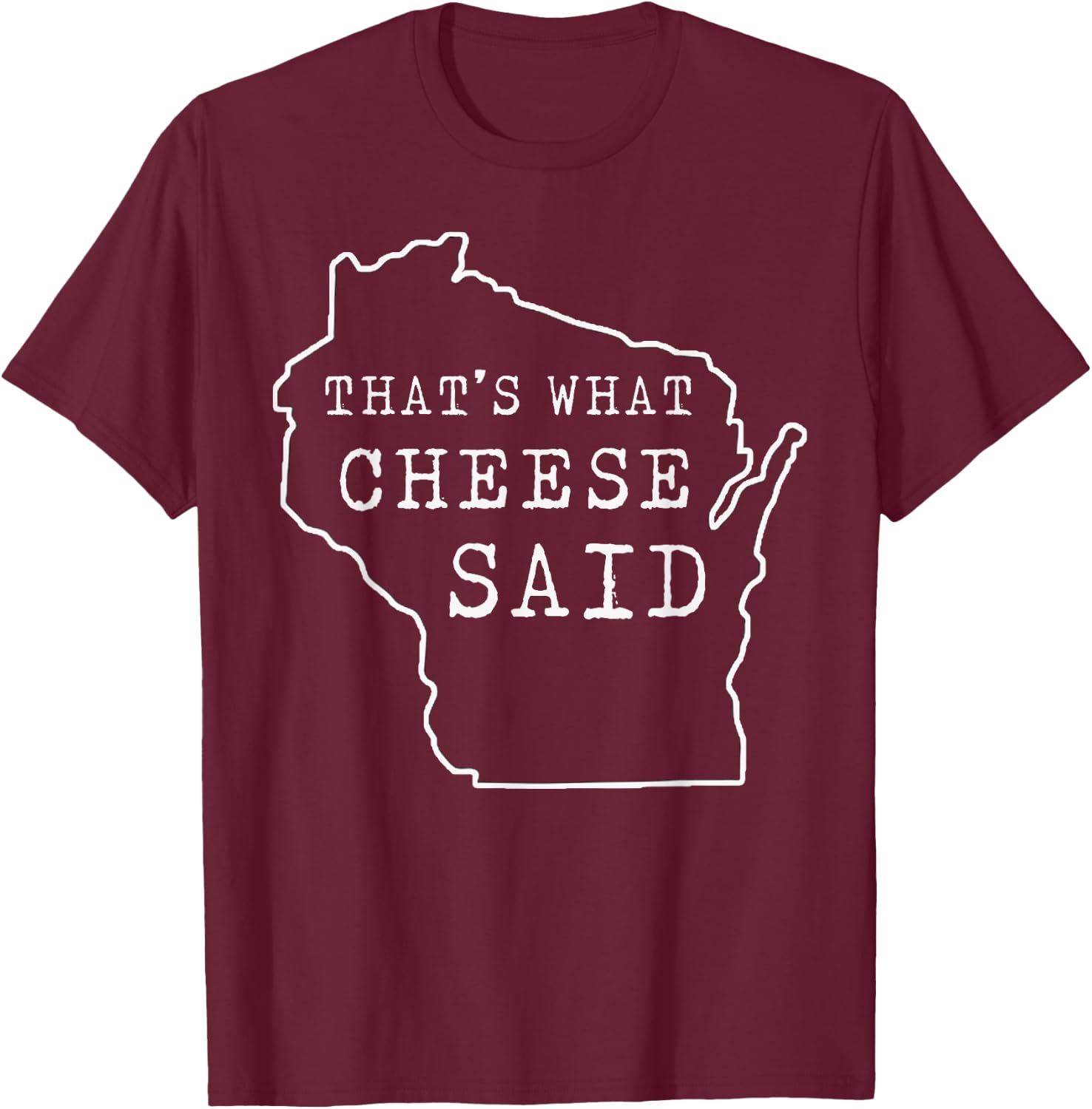 That's What Cheese Said Funny Wisconsin Cheese Pun T-Shirt - T-Shirt | Maroon