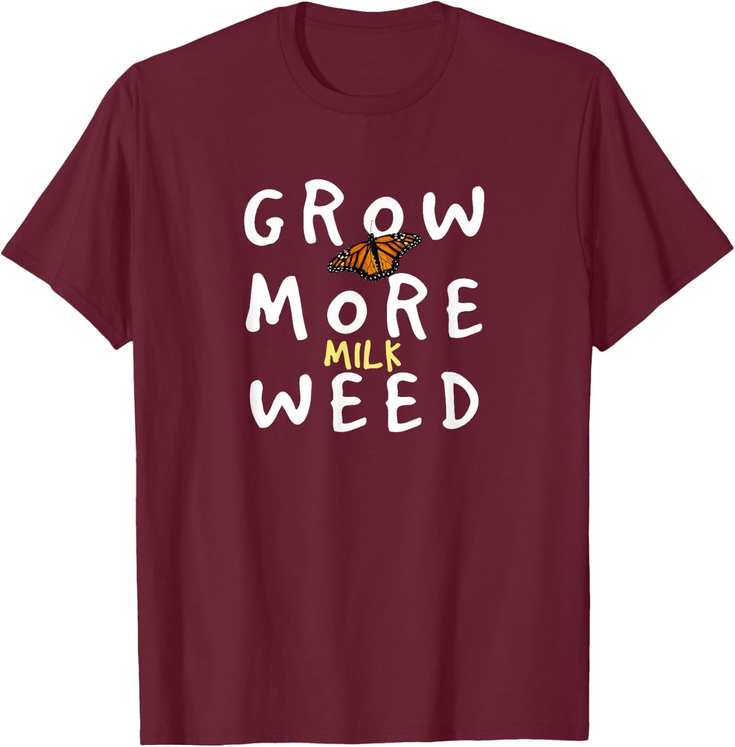 Grow More Milk Weed Save The Monarchs Butterfly Miklweed T-Shirt - T-Shirt | Maroon