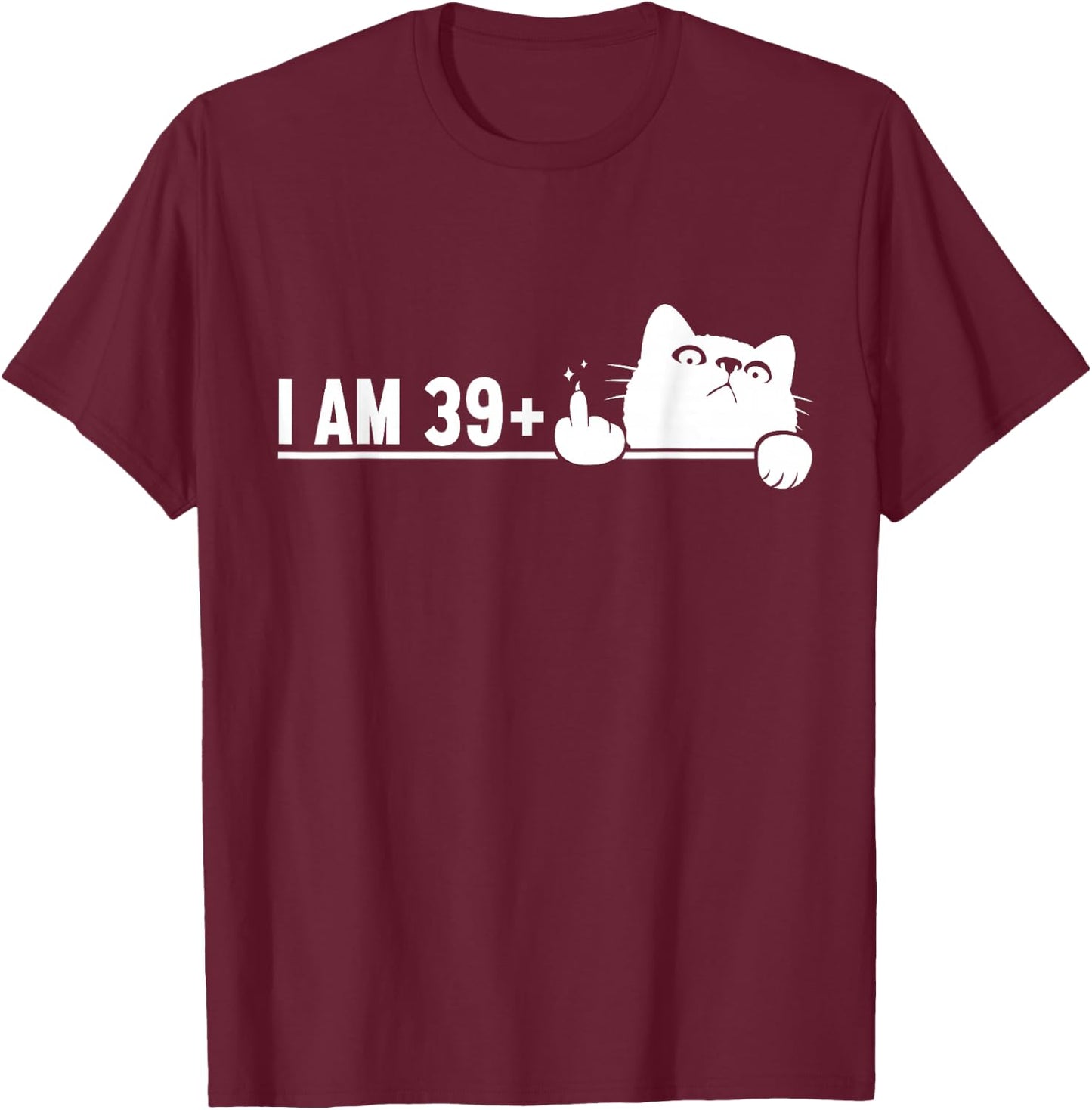 Funny 40th Birthday I Am 39 Plus Cat Middle Finger T-Shirt - T-Shirt | Maroon