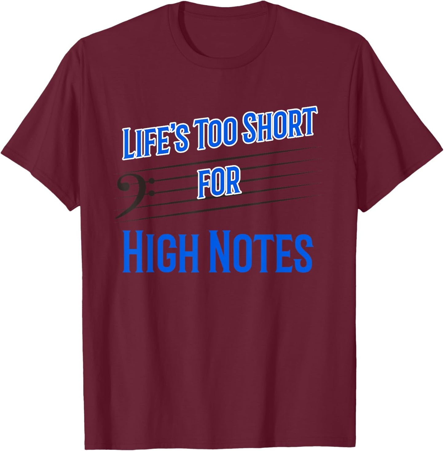 Life's Too Short for High Notes Bass Singer T-Shirt - T-Shirt | Maroon