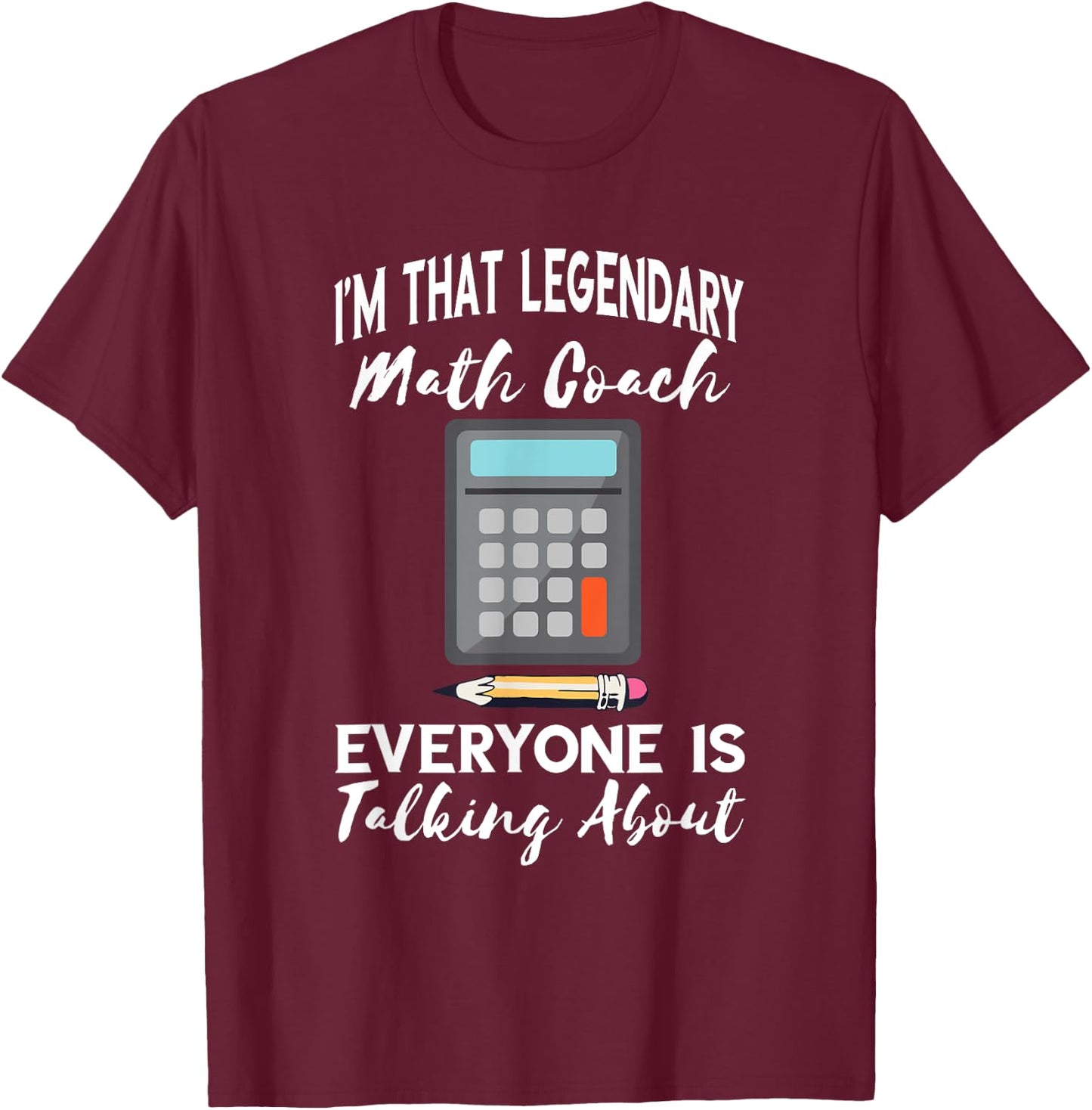 Legendary Math Coach Mathematics Calculator Math Teacher T-Shirt - T-Shirt | Maroon