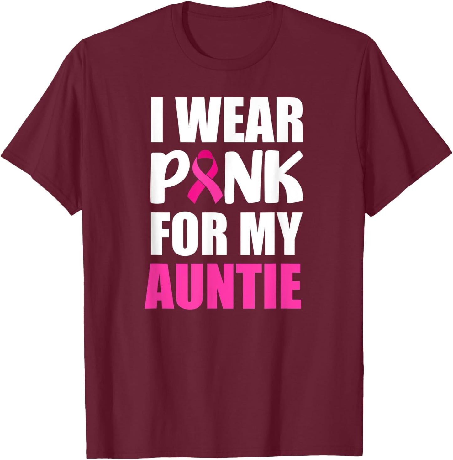 I Wear Pink For Auntie Pink Ribbon Breast Cancer Awareness T-Shirt - T-Shirt | Maroon