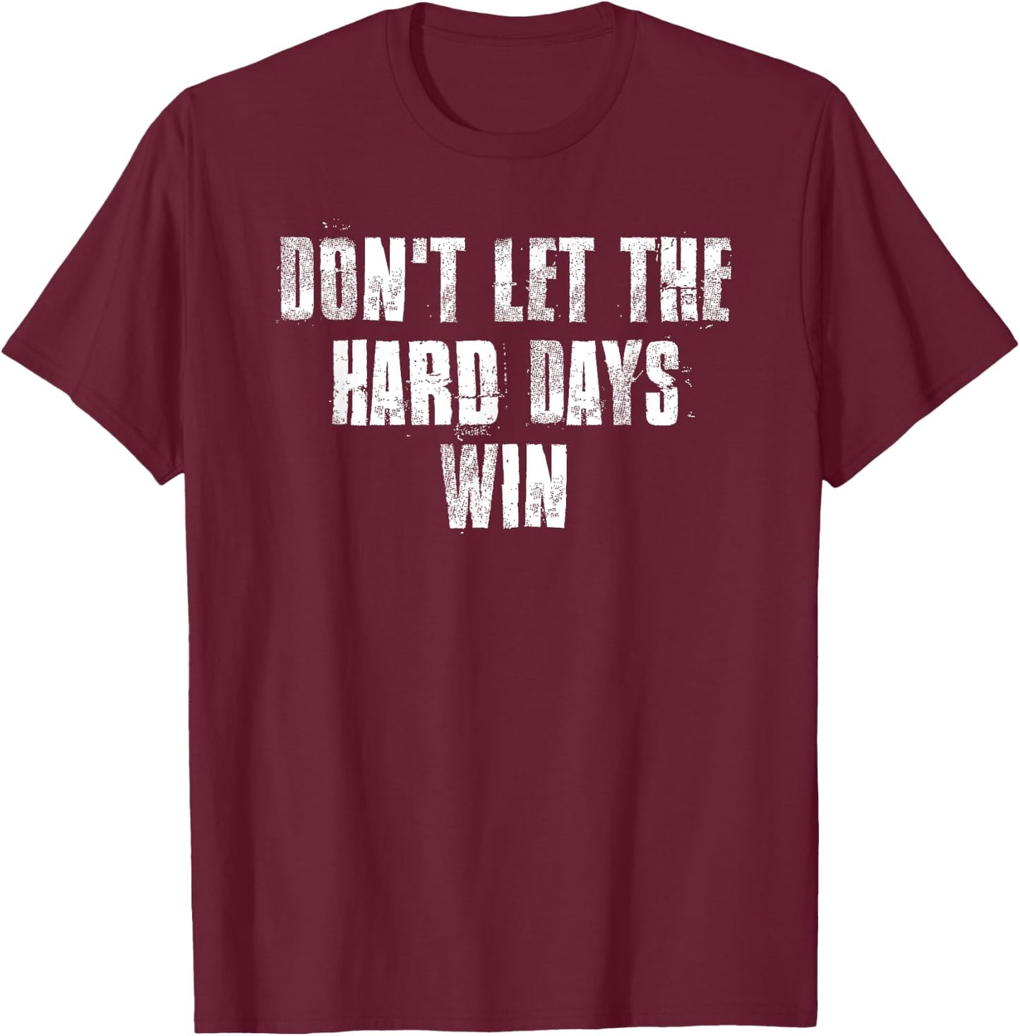Don't Let The Hard Days Win Motivational Gym Fitness Workout T-Shirt - T-Shirt | Maroon