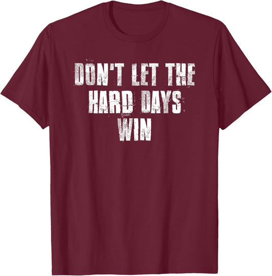 Don't Let The Hard Days Win Motivational Gym Fitness Workout T-Shirt - T-Shirt | Maroon