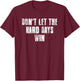 Don't Let The Hard Days Win Motivational Gym Fitness Workout T-Shirt - T-Shirt | Maroon