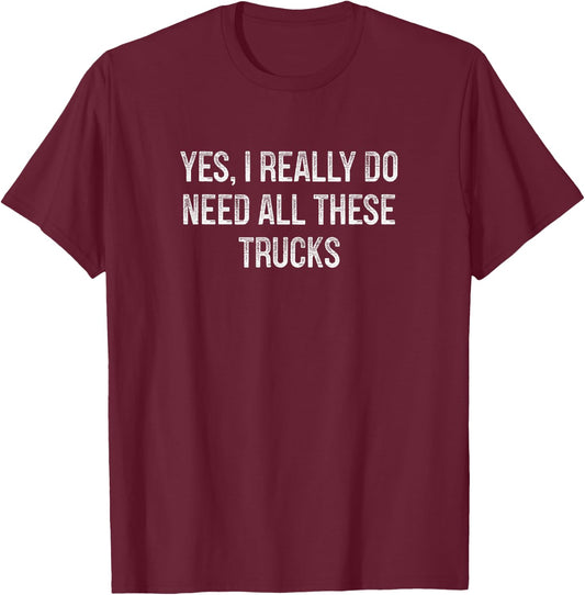 Yes I Really Do Need All These Trucks - Vintage Style T-Shirt - T-Shirt | Maroon