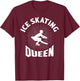 Ice Skating Queen Figure Skater Ice Skating T-Shirt - T-Shirt | Maroon