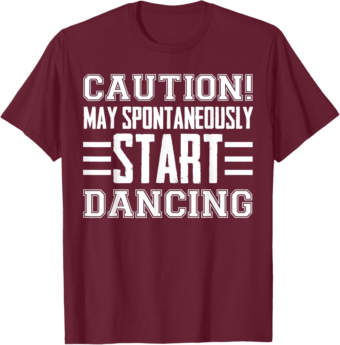 Caution May Spontaneously Start Dancing Dancer Funny Sayings T-Shirt - T-Shirt | Maroon