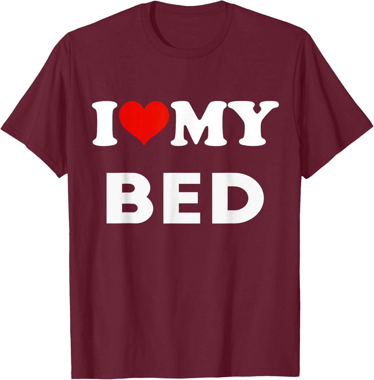 I Love My Bed Funny Pajama T-Shirt - T-Shirt | Maroon