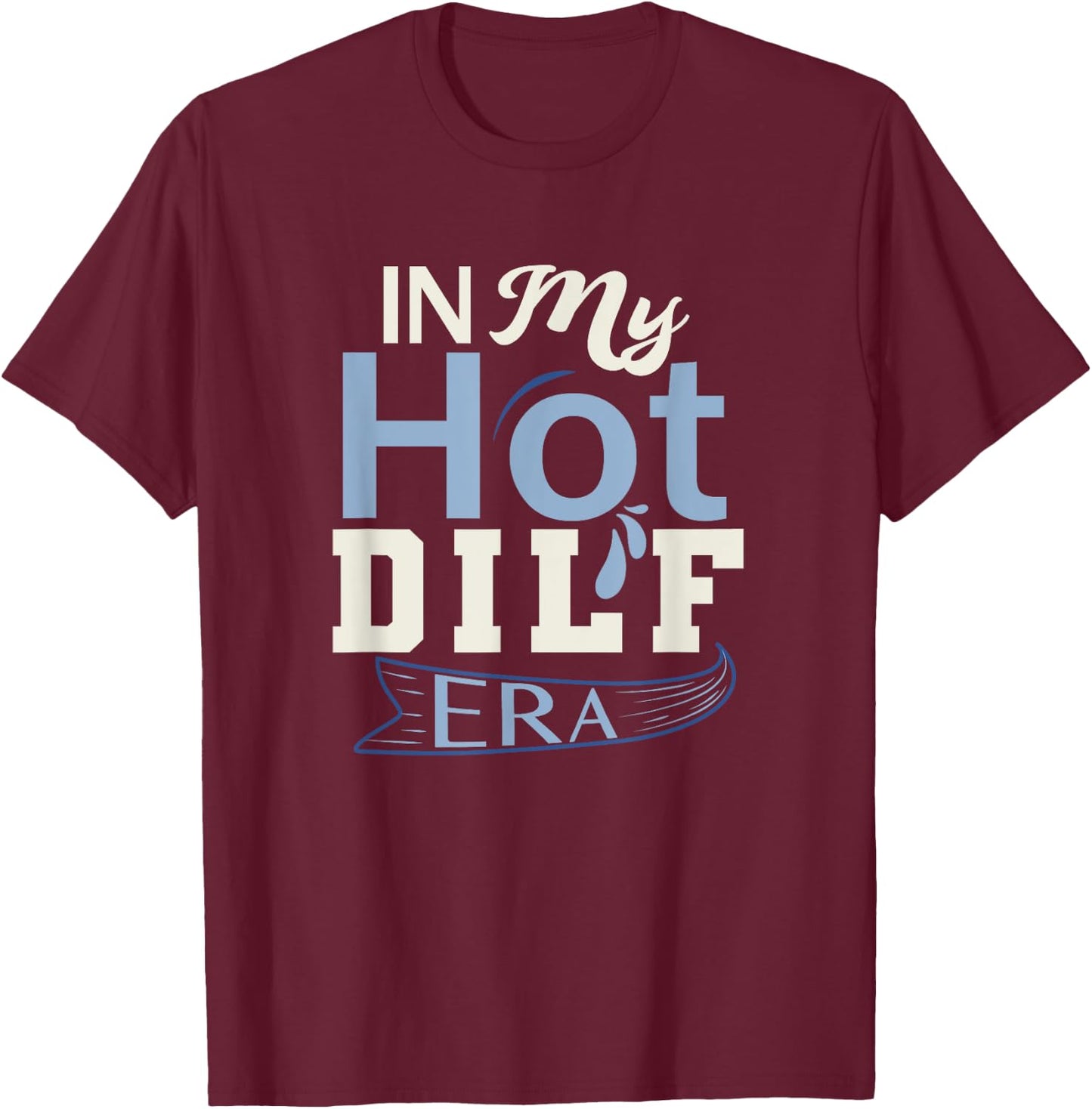 In My Hot Dilf Era T-Shirt - T-Shirt | Maroon