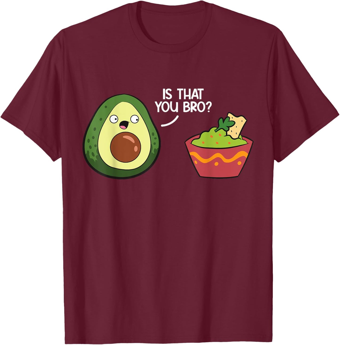 Guacamole Avocado Is That You Bro? Funny Guacamole T-Shirt - T-Shirt | Maroon