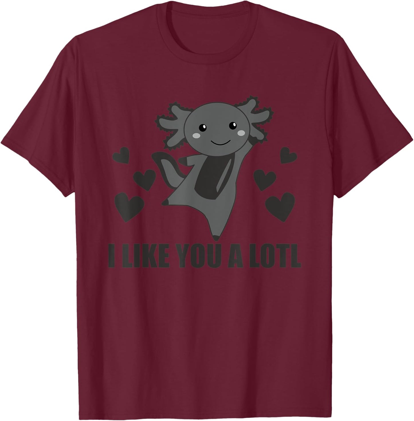 I Like You A Lotl Axolotl Cute Animals Kawaii Axolotl T-Shirt - T-Shirt | Maroon