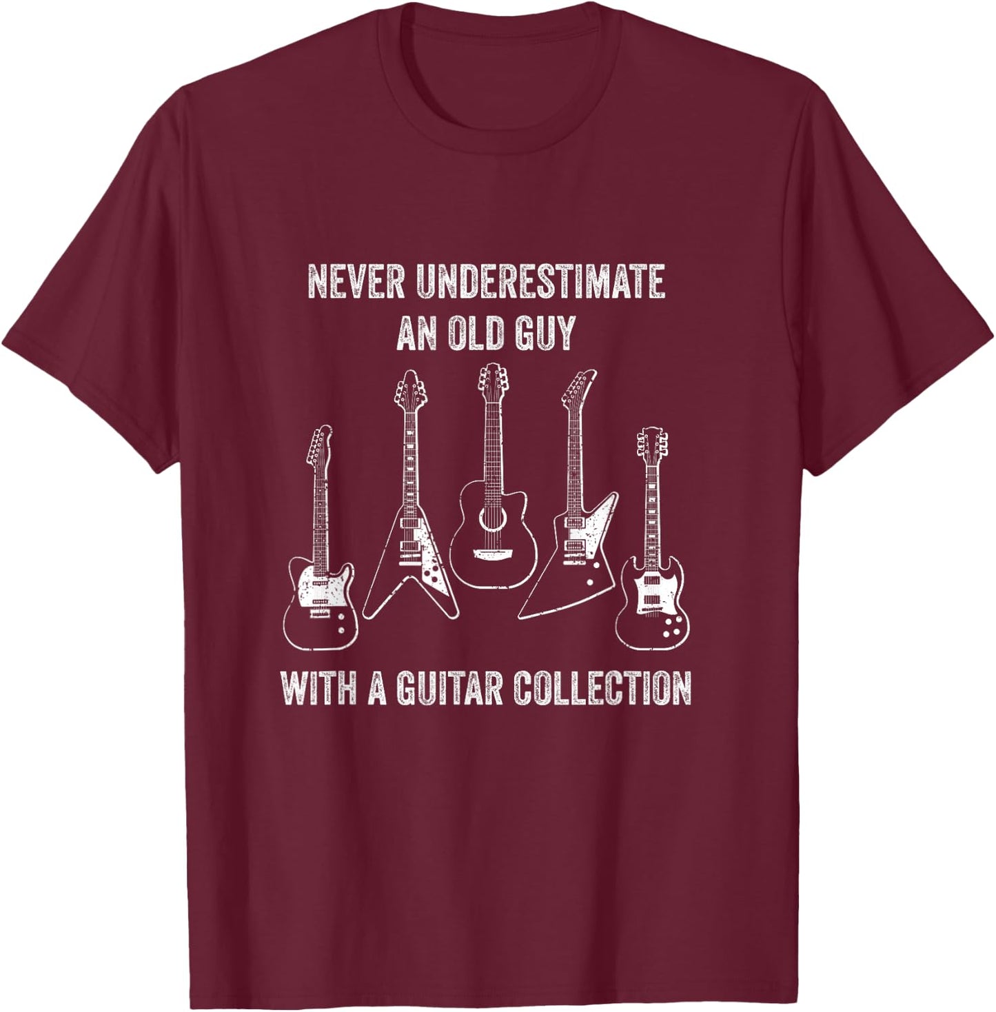 Never Underestimate Old Guy With Guitar Collection / Guitars T-Shirt - T-Shirt | Maroon