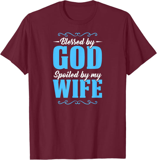 Blessed By God Spoiled By My Wife T-Shirt - T-Shirt | Maroon