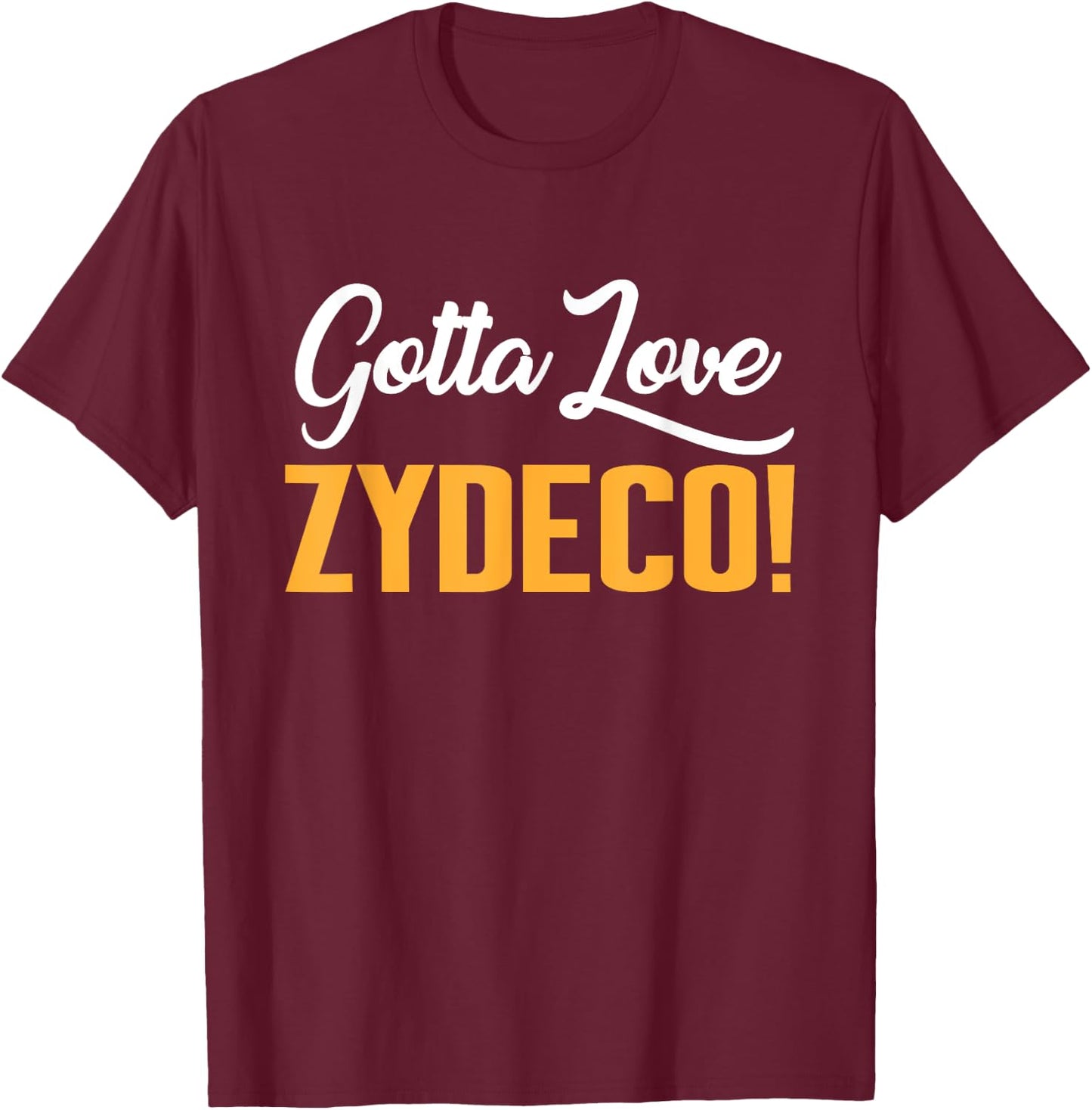 Gotta Love Zydeco! Music Festival Culture and Creole Cuisine T-Shirt - T-Shirt | Maroon
