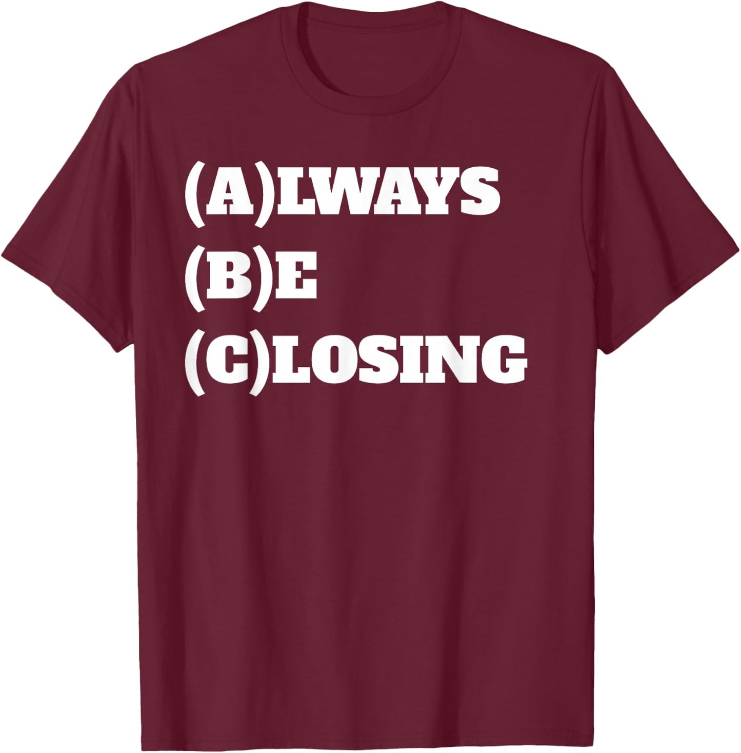 Always Be Closing Sales T-Shirt - T-Shirt | Maroon