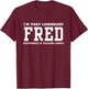 I'm That Legendary Fred Everybody Is Talking About T-Shirt - T-Shirt | Maroon