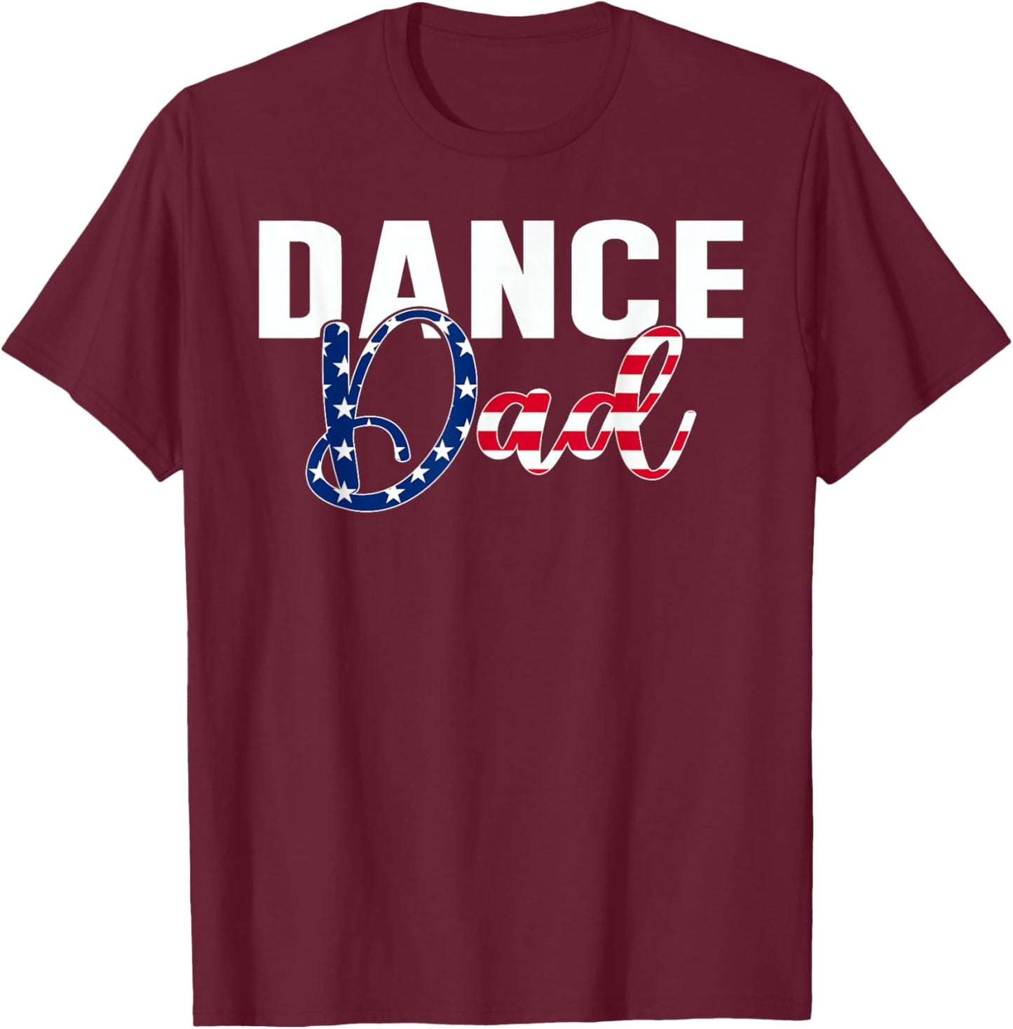 Funny Dance Dad Dancing Prop American Flag Proud Fathers Day T-Shirt - T-Shirt | Maroon