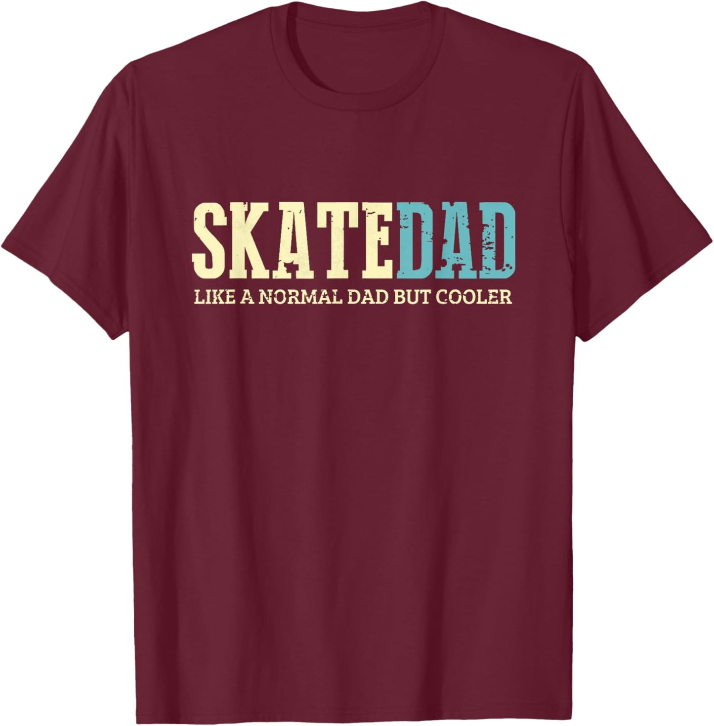 Skate Dad Like Normal Dad But Cooler Shirt Skater Dad Gifts T-Shirt - T-Shirt | Maroon