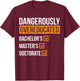 Dangerously Overeducated T-Shirt - T-Shirt | Maroon
