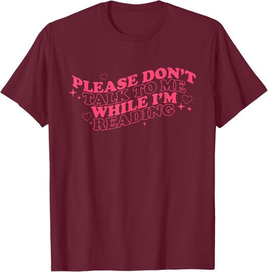 Don't Talk To Me While I'm Reading Apparel T-Shirt - T-Shirt | Maroon