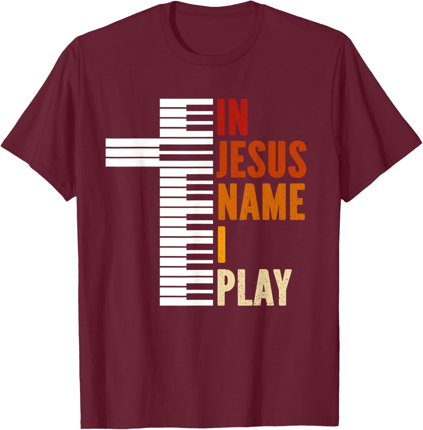 In Jesus Name I Play Piano Christian Music Jesus God T-Shirt - T-Shirt | Maroon