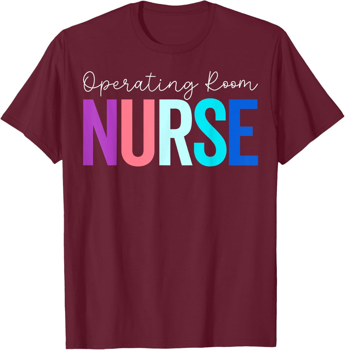 Operating Room Nurse - Funny OR Nurse Nursing Gifts T-Shirt - T-Shirt | Maroon