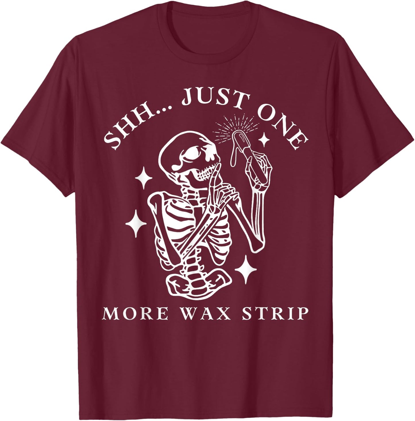 Funny Skeleton Just One More Wax Strip Esthetician Halloween T-Shirt - T-Shirt | Maroon