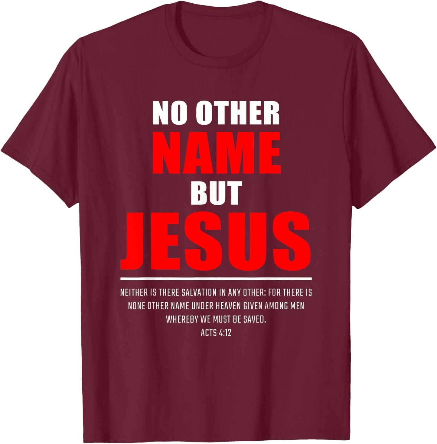 No Other Name But JESUS – Acts 4:12 Christian Bible Verse T-Shirt - T-Shirt | Maroon