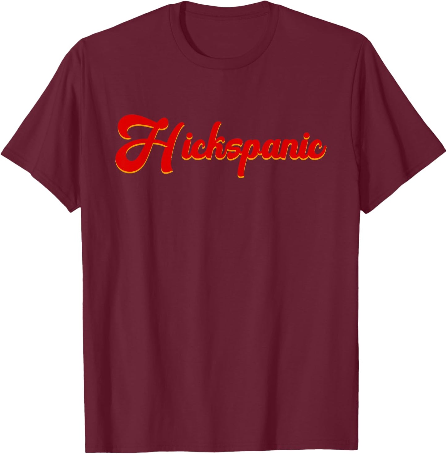 Hickspanic Funny Hispanic Redneck Hillbilly Joke Southern T-Shirt - T-Shirt | Maroon
